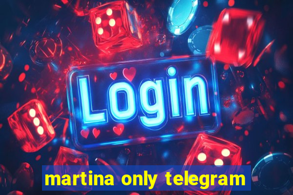 martina only telegram